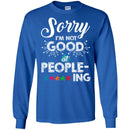 Autism T-Shirt Sorry I'm Not Good At People-Ing Awareness Day Gift Tee Shirts CustomCat