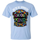 Autism T-Shirt We're All Wonders Choose Kind Puzzle Piece Awareness Day Gift Shirts CustomCat