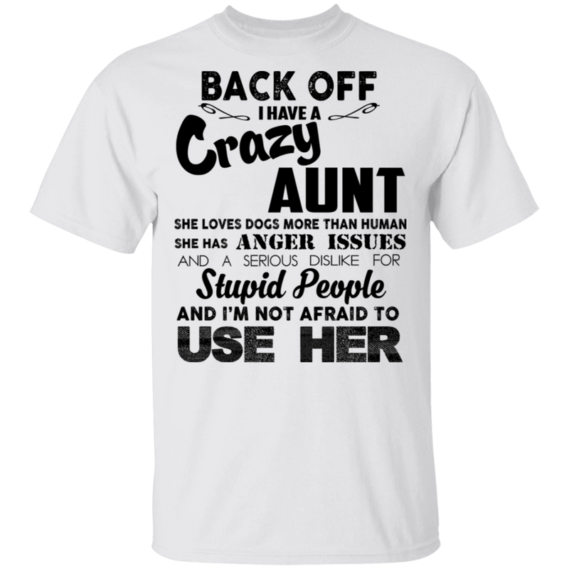 Back Off I Have A Crazy Aunt Stupid People And I'm Not Afraid To Use Her Gifts Shirt CustomCat