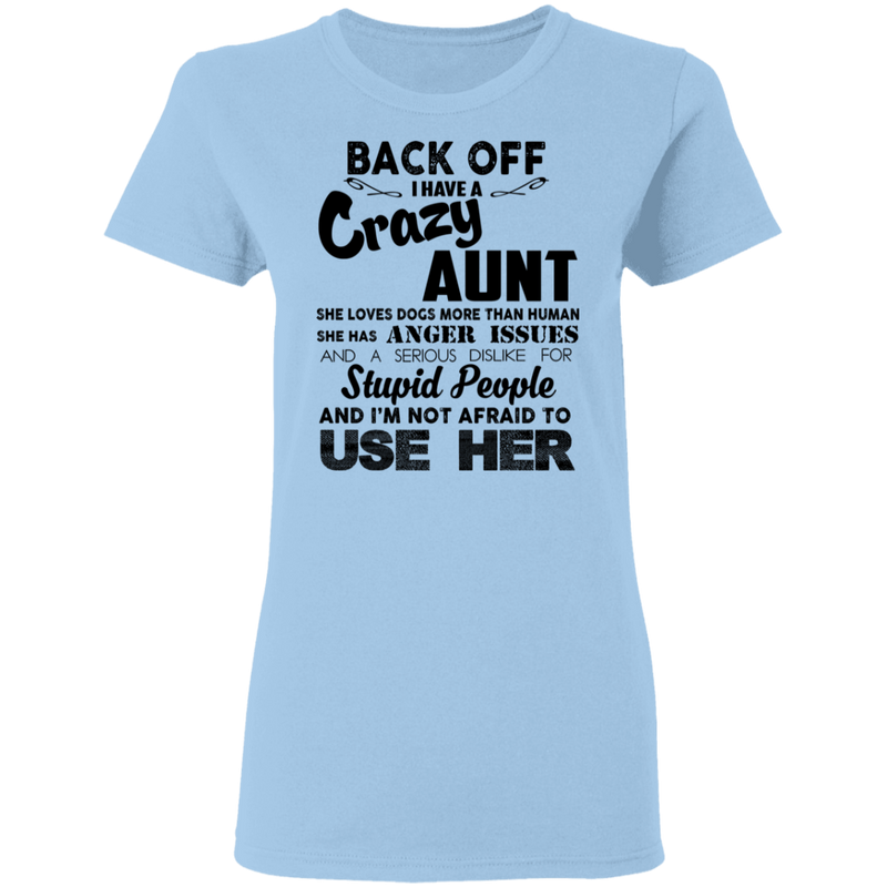Back Off I Have A Crazy Aunt Stupid People And I'm Not Afraid To Use Her Gifts Shirt CustomCat
