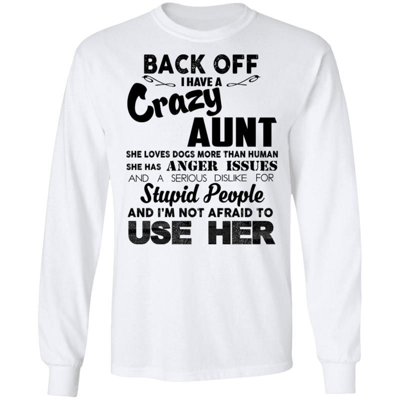 Back Off I Have A Crazy Aunt Stupid People And I'm Not Afraid To Use Her Gifts Shirt CustomCat