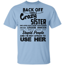 Back Off I Have A Crazy Sister Stupid People And I'm Not Afraid To Use Her Gifts Shirt CustomCat