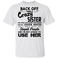 Back Off I Have A Crazy Sister Stupid People And I'm Not Afraid To Use Her Gifts Shirt CustomCat