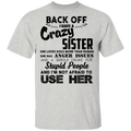 Back Off I Have A Crazy Sister Stupid People And I'm Not Afraid To Use Her Gifts Shirt CustomCat