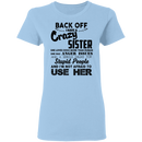 Back Off I Have A Crazy Sister Stupid People And I'm Not Afraid To Use Her Gifts Shirt CustomCat