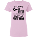 Back Off I Have A Crazy Sister Stupid People And I'm Not Afraid To Use Her Gifts Shirt CustomCat