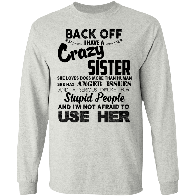 Back Off I Have A Crazy Sister Stupid People And I'm Not Afraid To Use Her Gifts Shirt CustomCat