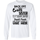 Back Off I Have A Crazy Sister Stupid People And I'm Not Afraid To Use Her Gifts Shirt CustomCat