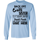 Back Off I Have A Crazy Sister Stupid People And I'm Not Afraid To Use Her Gifts Shirt CustomCat