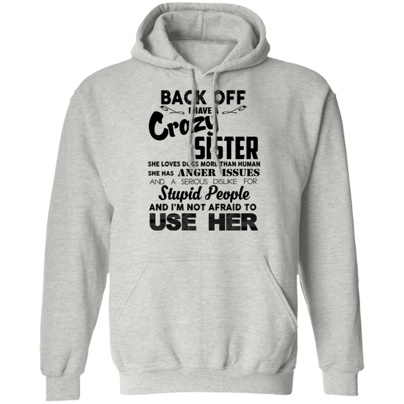 Back Off I Have A Crazy Sister Stupid People And I'm Not Afraid To Use Her Gifts Shirt CustomCat