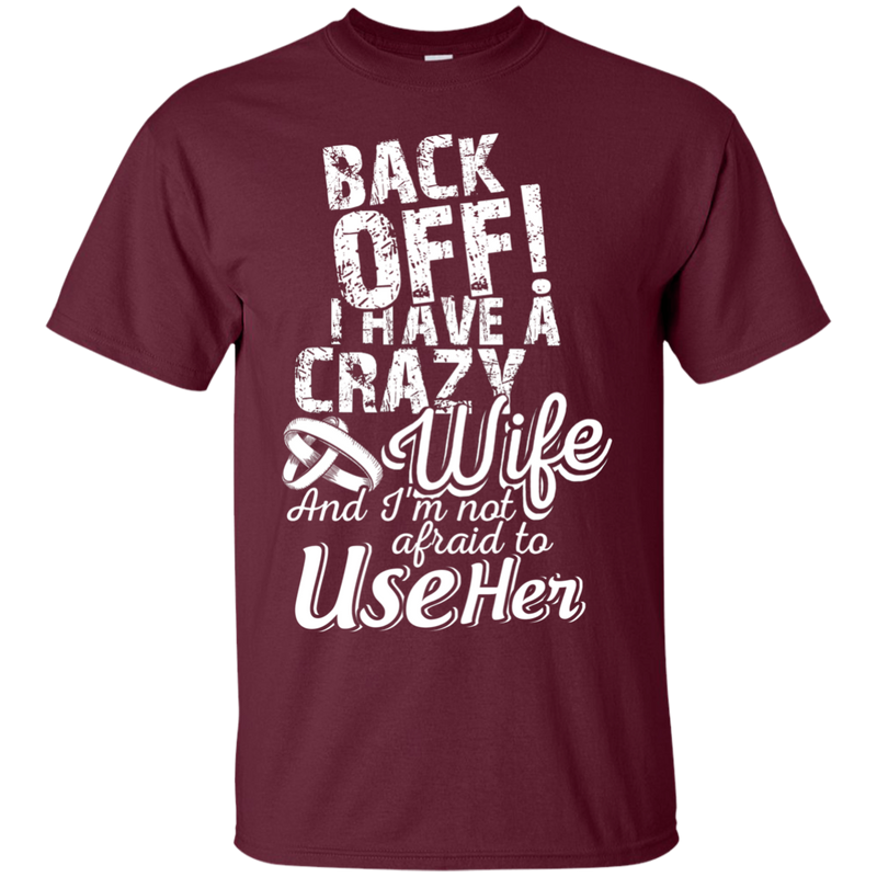 Back Off I have A Crazy Wife Funny T-shirt CustomCat