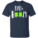 Bad And Boozy Shamrocks Funny Gifts Patrick's Day Irish T-Shirt CustomCat