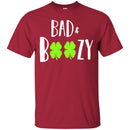 Bad And Boozy Shamrocks Funny Gifts Patrick's Day Irish T-Shirt CustomCat