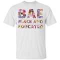 BAE Black and Educated Funny Shirt For Black Girls CustomCat