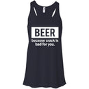 Beer Because Crack Is Bad For You Funny T-shirts CustomCat