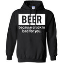 Beer Because Crack Is Bad For You Funny T-shirts CustomCat