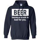 Beer Because Crack Is Bad For You Funny T-shirts CustomCat