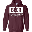 Beer Because Crack Is Bad For You Funny T-shirts CustomCat