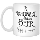 Beer Coffee Mug A NightMare Before Beer Drinking Lovers 11oz - 15oz White Mug CustomCat