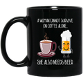 Beer Coffee Mug A Woman Cannot Survive On Coffee Alone She Also Needs Beer 11oz - 15oz Black Mug CustomCat