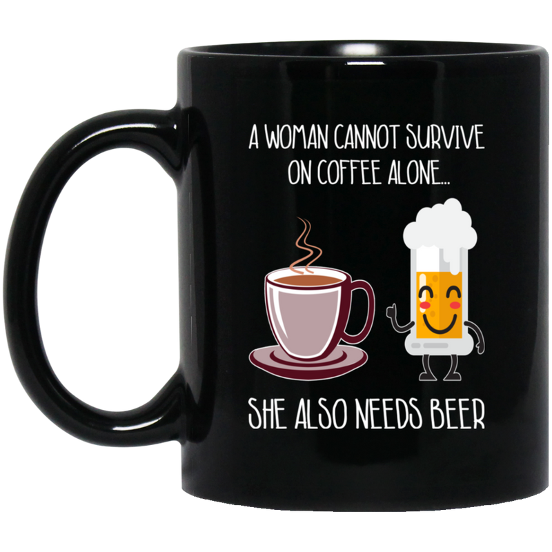 Beer Coffee Mug A Woman Cannot Survive On Coffee Alone She Also Needs Beer 11oz - 15oz Black Mug CustomCat