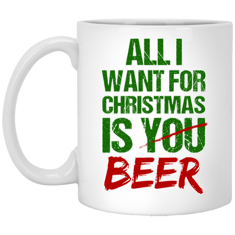 Beer Coffee Mug All I Want For Christmas Is You Beer Drinking Lovers 11oz - 15oz White Mug CustomCat