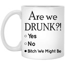 Beer Coffee Mug Are We Drunk Bitch We Might Be Beer Lovers 11oz - 15oz White Mug CustomCat