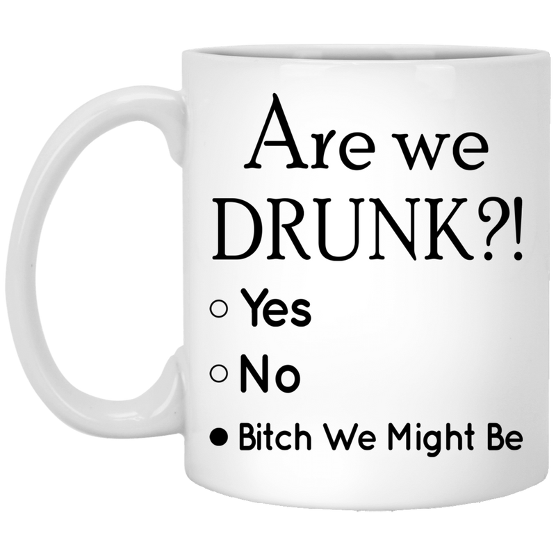 Beer Coffee Mug Are We Drunk Bitch We Might Be Beer Lovers 11oz - 15oz White Mug CustomCat