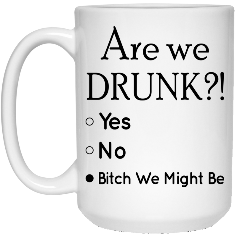 Beer Coffee Mug Are We Drunk Bitch We Might Be Beer Lovers 11oz - 15oz White Mug CustomCat