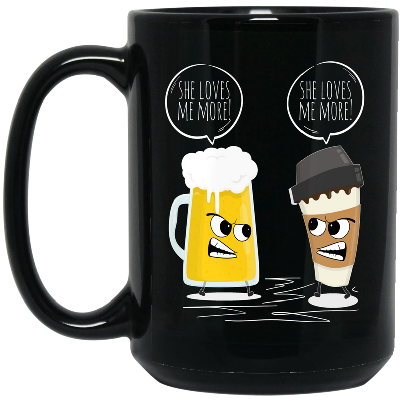 Beer Coffee Mug Beer And Coffee She Loves Me More Funny Art 11oz - 15oz Black Mug CustomCat