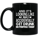 Beer Coffee Mug Beer And It's Looking Like I May Accidentally Get Drunk On Purpose Today 11oz - 15oz Black Mug CustomCat