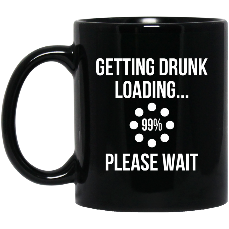 Beer Coffee Mug Beer Getting Drunk Loading Please Wait 99% 11oz - 15oz Black Mug CustomCat