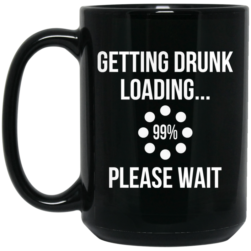 Beer Coffee Mug Beer Getting Drunk Loading Please Wait 99% 11oz - 15oz Black Mug CustomCat