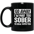 Beer Coffee Mug Beer Go Away I'm Way Too Sober To Deal With You 11oz - 15oz Black Mug CustomCat