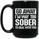 Beer Coffee Mug Beer Go Away I'm Way Too Sober To Deal With You 11oz - 15oz Black Mug CustomCat