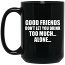 Beer Coffee Mug Beer Good Friends Don't Let You Drink Too Much Alone 11oz - 15oz Black Mug CustomCat