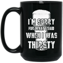 Beer Coffee Mug Beer I'm Sorry For What i Said When I Was Thirsty Drinking Lovers 11oz - 15oz Black Mug CustomCat