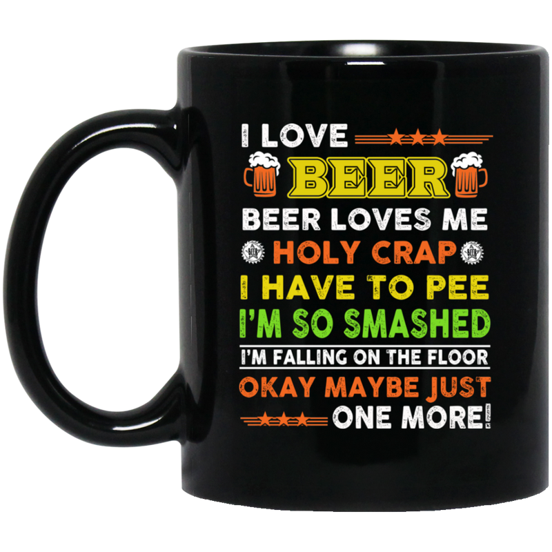 Beer Coffee Mug Beer Loves Me Holy Crap I Have To Pee I'm So Smashed 11oz - 15oz Black Mug CustomCat