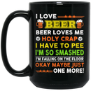 Beer Coffee Mug Beer Loves Me Holy Crap I Have To Pee I'm So Smashed 11oz - 15oz Black Mug CustomCat