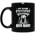 Beer Coffee Mug Beer My Bank Statement Is Basically A Beer Diary Funny Drinking Lovers Gift 11oz - 15oz Black Mug CustomCat