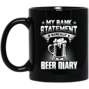 Beer Coffee Mug Beer My Bank Statement Is Basically A Beer Diary Funny Drinking Lovers Gift 11oz - 15oz Black Mug CustomCat