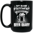 Beer Coffee Mug Beer My Bank Statement Is Basically A Beer Diary Funny Drinking Lovers Gift 11oz - 15oz Black Mug CustomCat