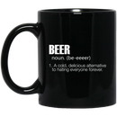 Beer Coffee Mug Beer Noun A Cold Delicious Alternative To Hating Everyone Forever 11oz - 15oz Black Mug CustomCat