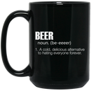 Beer Coffee Mug Beer Noun A Cold Delicious Alternative To Hating Everyone Forever 11oz - 15oz Black Mug CustomCat