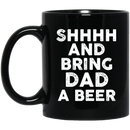 Beer Coffee Mug Beer Shhhh And Bring Dad A Beer Funny Drinking Lovers Interesting Gift 11oz - 15oz Black Mug CustomCat