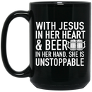 Beer Coffee Mug Beer Wish Jesus In Her Heart And Beer In Her Hand She Is Unstoppable 11oz - 15oz Black Mug CustomCat