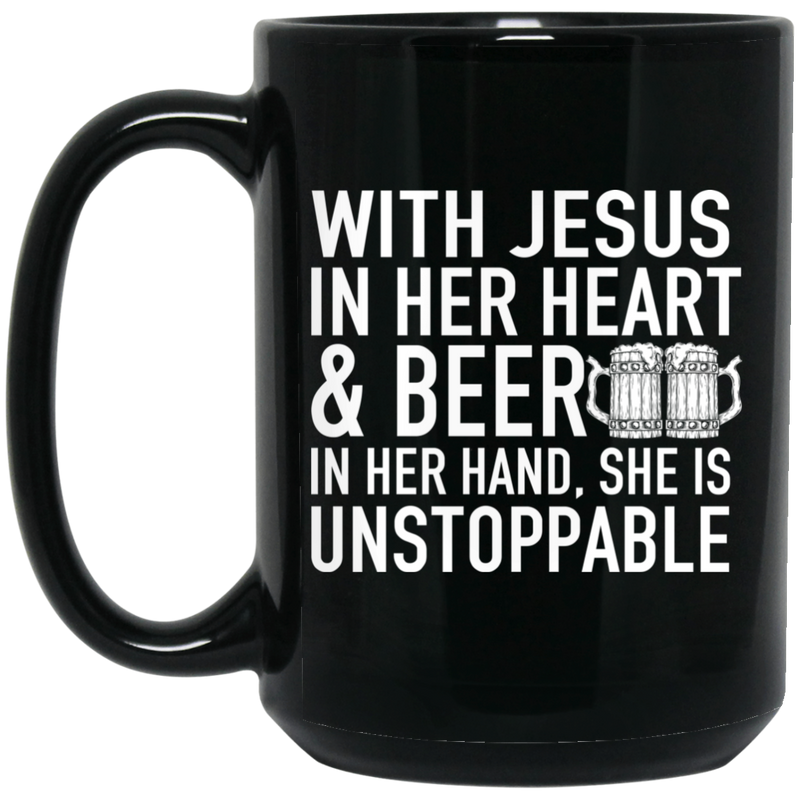 Beer Coffee Mug Beer Wish Jesus In Her Heart And Beer In Her Hand She Is Unstoppable 11oz - 15oz Black Mug CustomCat