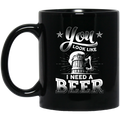 Beer Coffee Mug Beer You Look Like I Need A Beer Funny Drinking Lovers Interesting Gift 11oz - 15oz Black Mug CustomCat