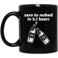 Beer Coffee Mug Beer Zero To Naked In 5.1 Beers Funny Drinking Lovers Interesting Gift 11oz - 15oz Black Mug CustomCat