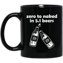 Beer Coffee Mug Beer Zero To Naked In 5.1 Beers Funny Drinking Lovers Interesting Gift 11oz - 15oz Black Mug CustomCat